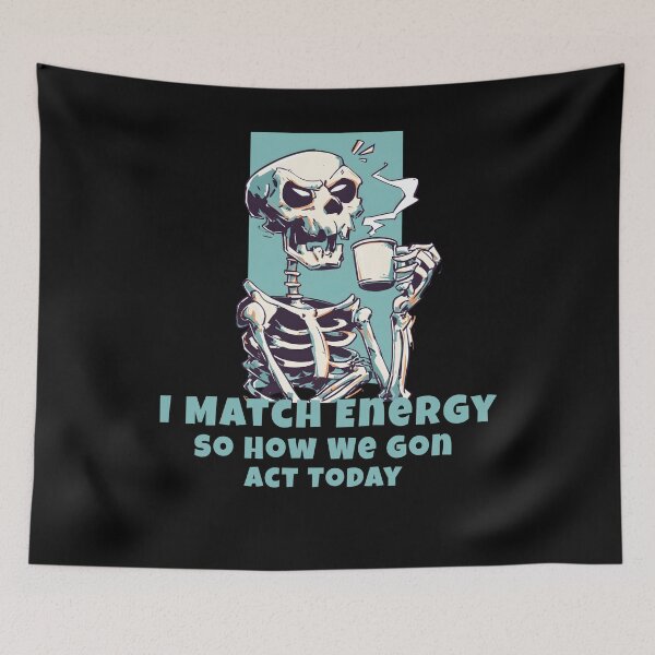 Item preview, I Match Energy So How We Gon Act Today Skeleton Meme designed and sold by Region.