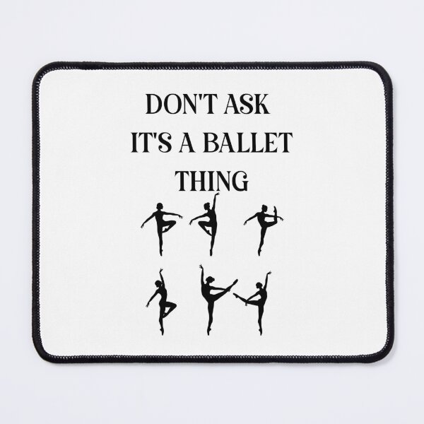 Item preview, Don't Ask It's A Ballet Thing designed and sold by EfiKrios.