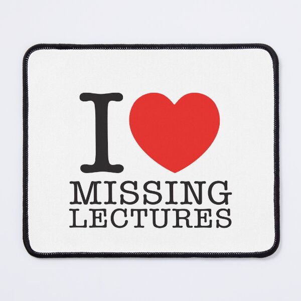 Item preview, I Love Missing Lectures designed and sold by shitpostee.