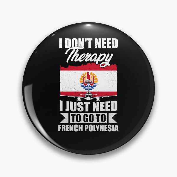 Item preview, I Don't Need Therapy I Just Need to Go to French Polynesia designed and sold by GabbyKash.