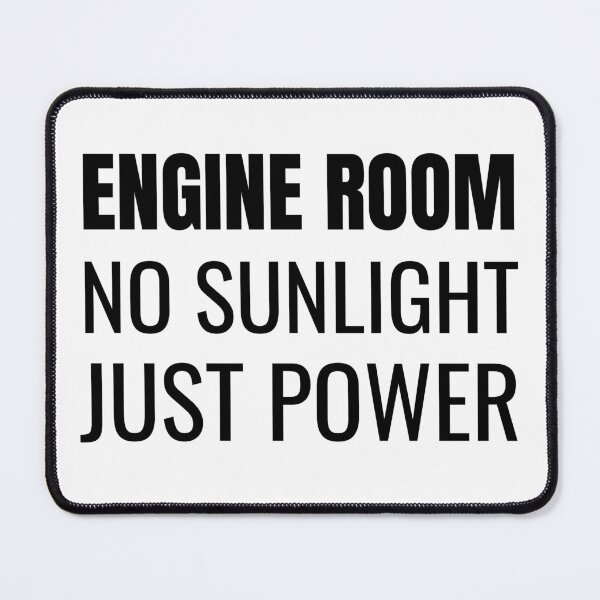Item preview, Engine Room No Sunlight Just Power (Black) designed and sold by ShipCrewNation.