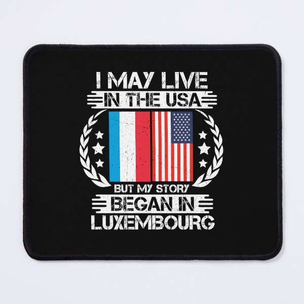 Item preview, I May Live In The USA But My Story Began In Luxembourg designed and sold by CosmoKitsch.