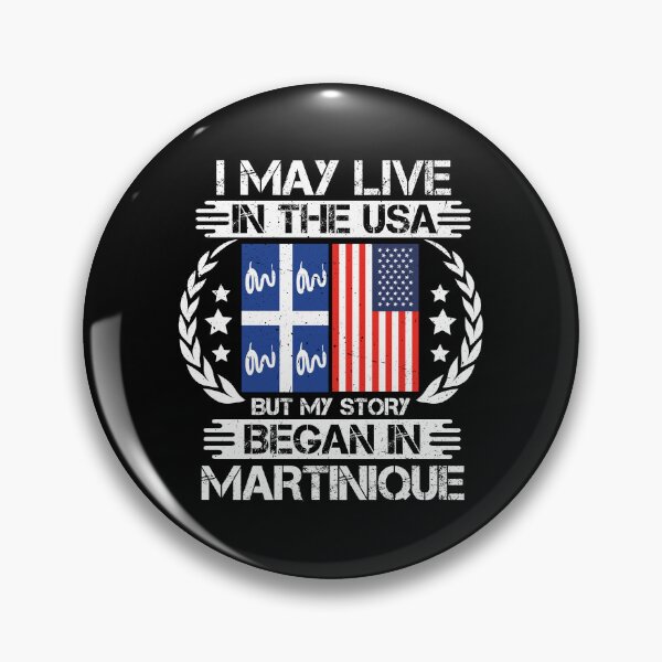 Item preview, I May Live In The USA But My Story Began In Martinique   designed and sold by CosmoKitsch.