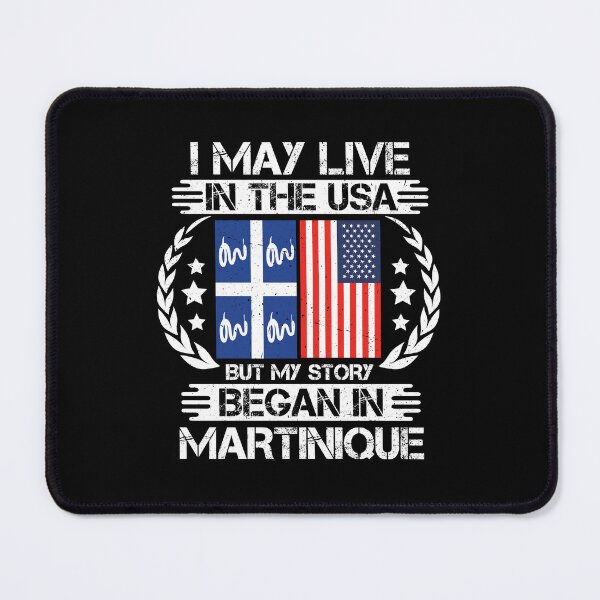 Item preview, I May Live In The USA But My Story Began In Martinique designed and sold by CosmoKitsch.