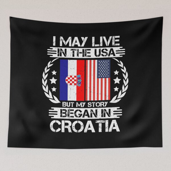 Item preview, I May Live In The USA But My Story Began In croatia   designed and sold by CosmoKitsch.