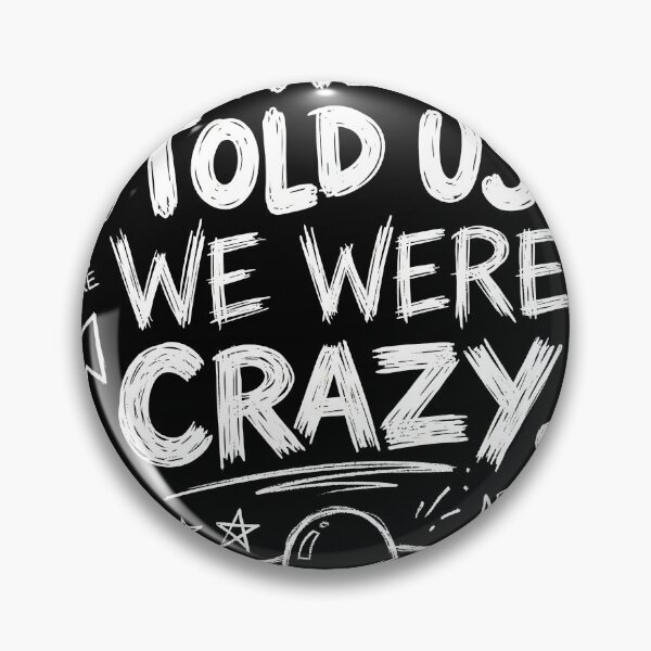 Item preview, They Told Us We Were Crazy – UFO Disclosure & Alien Truth Design | Area 51 Conspiracy Humor designed and sold by ArcaneArtistry.