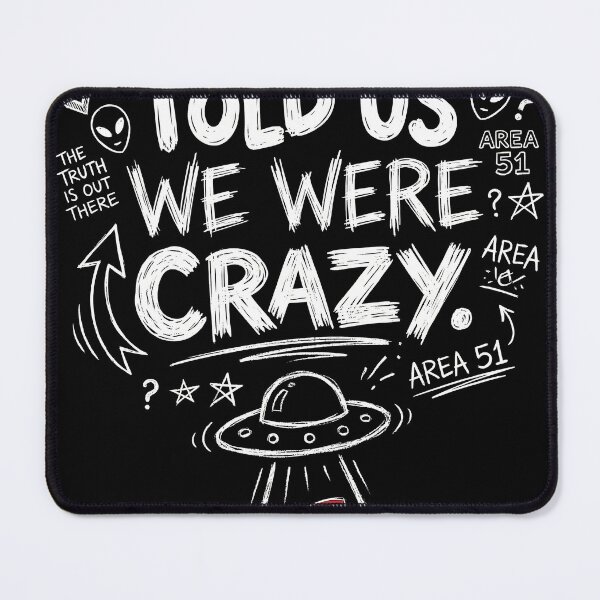 Item preview, They Told Us We Were Crazy – UFO Disclosure & Alien Truth Design | Area 51 Conspiracy Humor designed and sold by ArcaneArtistry.