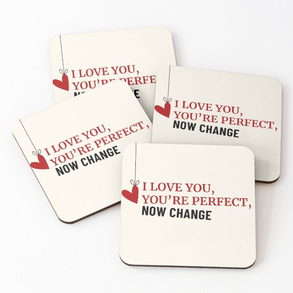 Item preview, I Love You, You're Perfect, Now Change designed and sold by Ivy Nowakowski.
