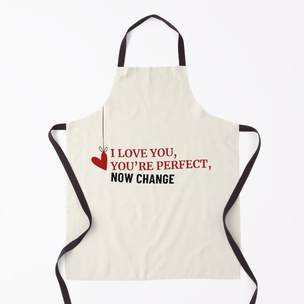 Item preview, I Love You, You're Perfect, Now Change designed and sold by Ivy Nowakowski.