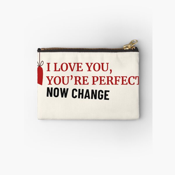 Item preview, I Love You, You're Perfect, Now Change designed and sold by Ivy Nowakowski.
