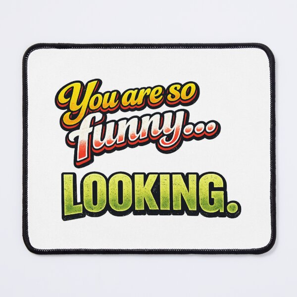 Item preview, You are so funny designed and sold by CheekyPete.
