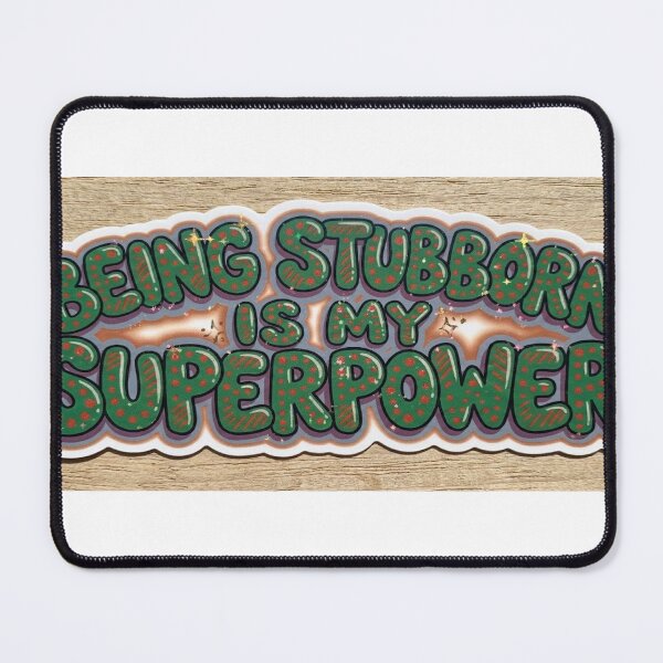 Item preview, being stubborn is my superpower designed and sold by mentalmichelle.