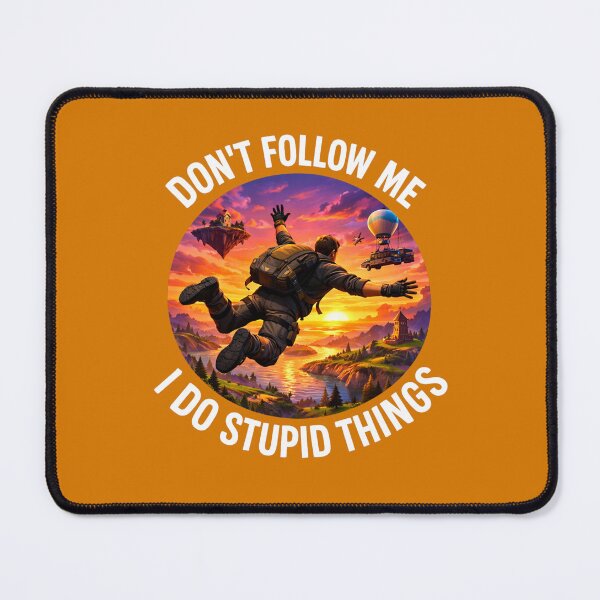 Item preview, Don’t follow me. I do stupid things designed and sold by FORTNITEFILTHYBANTER.