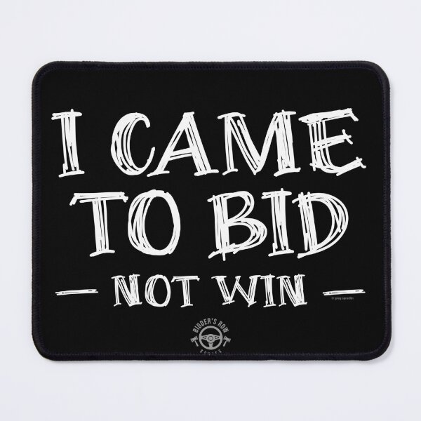 Item preview, I Came to Bid, Not Win – Auction Humor designed and sold by Automotive Art by Greg.