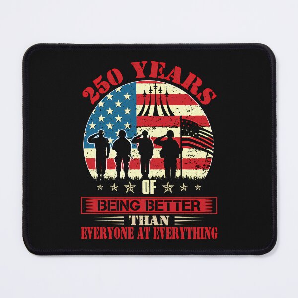 Item preview, 250 Years Of Being Better Than Everyone At Everything Usa designed and sold by tratakos.