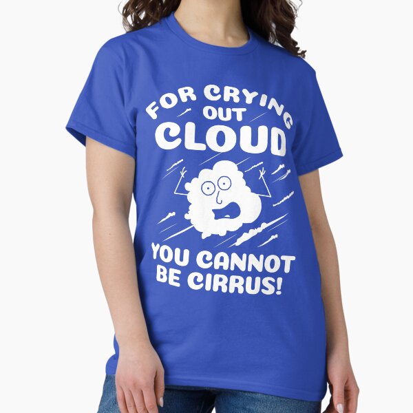 Item preview, For Crying Out Cloud You Cannot Be Cirrus! Weather Geek designed and sold by propellerhead.