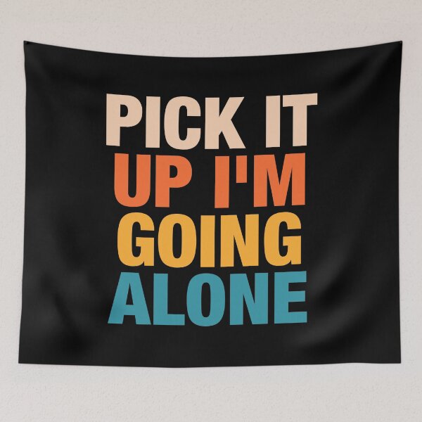 Item preview, Pick It Up I'm Going Alone designed and sold by karnikavoriz.