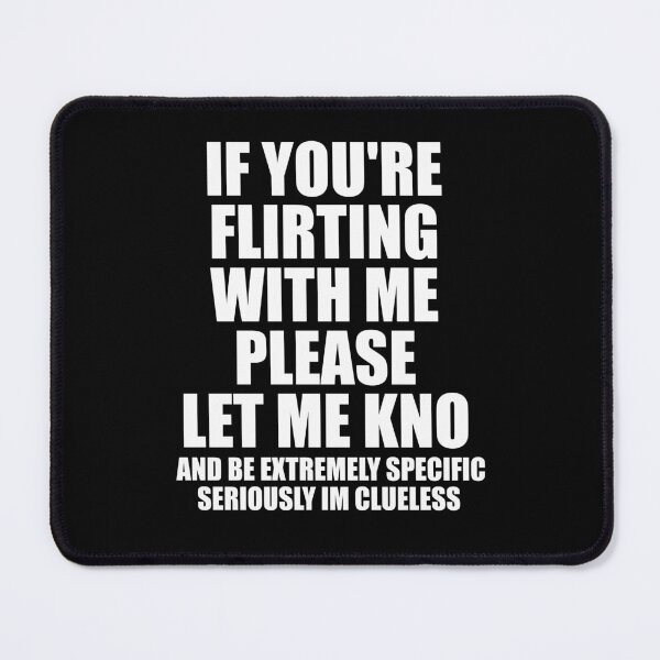 Item preview, If You're Flirting With Me Please Let Me Know  designed and sold by kavitasyavera.