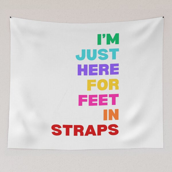 Item preview, I'm Just Here For Feet In Straps  designed and sold by ATJoker.