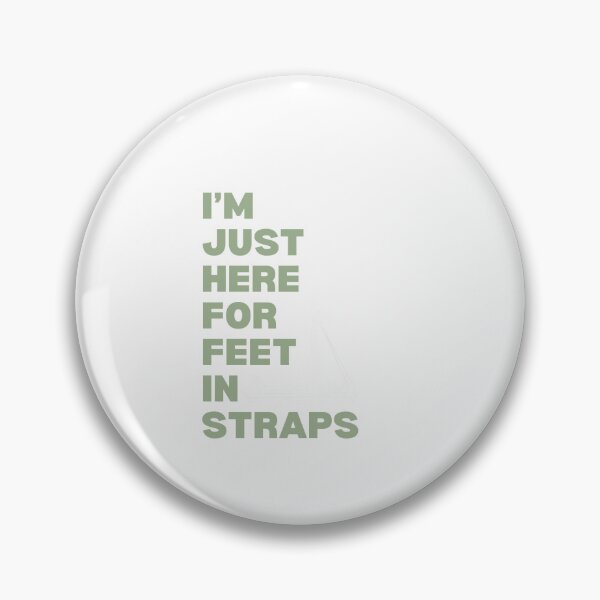 Item preview, I'm Just Here For Feet In Straps designed and sold by ATJoker.