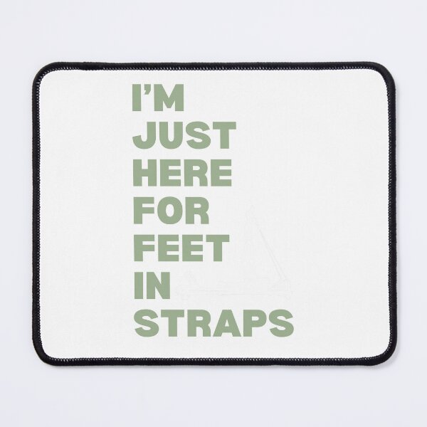 Item preview, I'm Just Here For Feet In Straps designed and sold by ATJoker.