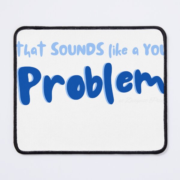 Item preview, That Sounds Like A You Problem designed and sold by ATJoker.