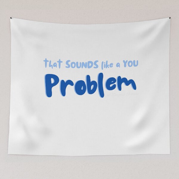 Item preview, That Sounds Like A You Problem designed and sold by ATJoker.
