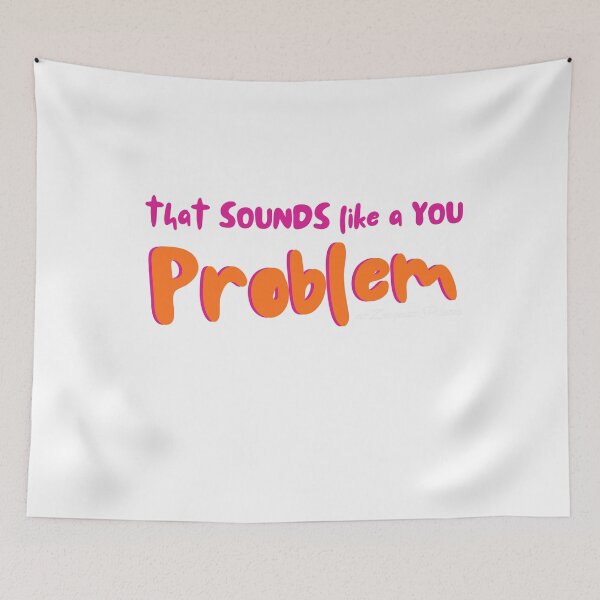 Item preview, That Sounds Like A You Problem designed and sold by ATJoker.