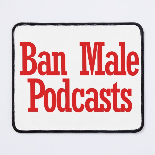 Item preview, ban male podcasts designed and sold by justsumgoodies.