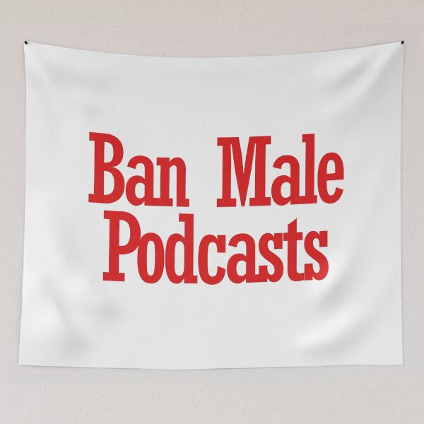 Item preview, ban male podcasts designed and sold by justsumgoodies.