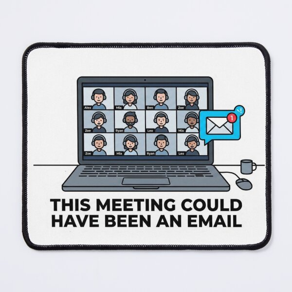 Item preview, This Meeting Could Have Been an Email Funny Remote Work Office Humor designed and sold by ZYNORAworld.