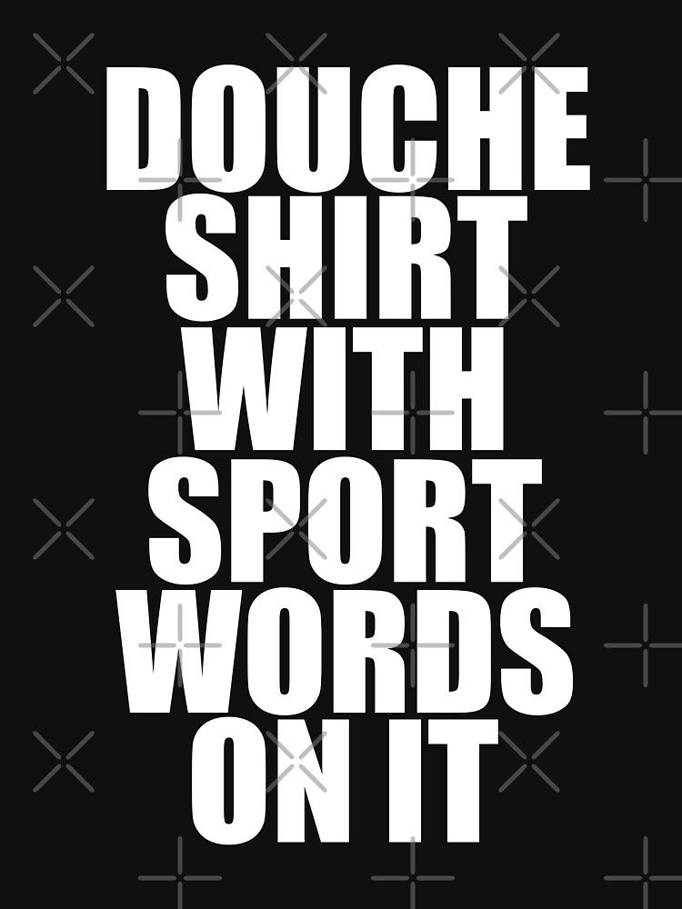 DOUCHE SHIRT WITH SPORTS WORDS Essential T-Shirt for Sale by