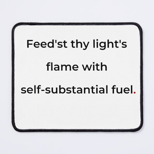 Item preview, "Feed’st thy light’s flame with self-substantial fuel" - print black designed and sold by ariksworld.