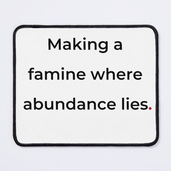 Item preview, "Making a famine where abundance lies" - print black designed and sold by ariksworld.