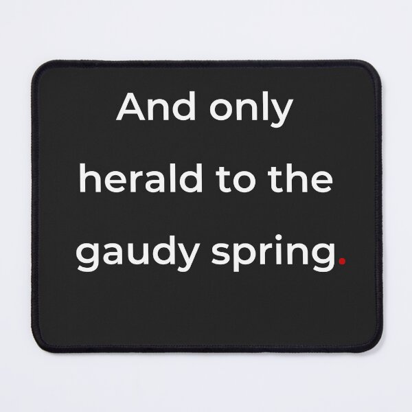 Item preview, "And only herald to the gaudy spring" - print white designed and sold by ariksworld.