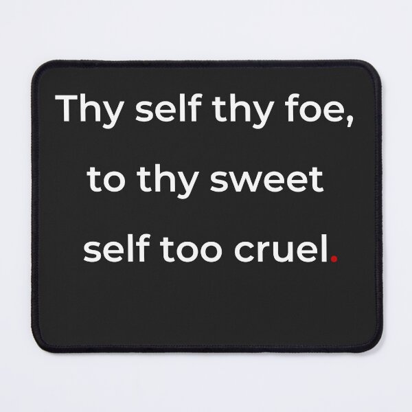 Item preview, "Thy self thy foe, to thy sweet self too cruel" - print white designed and sold by ariksworld.