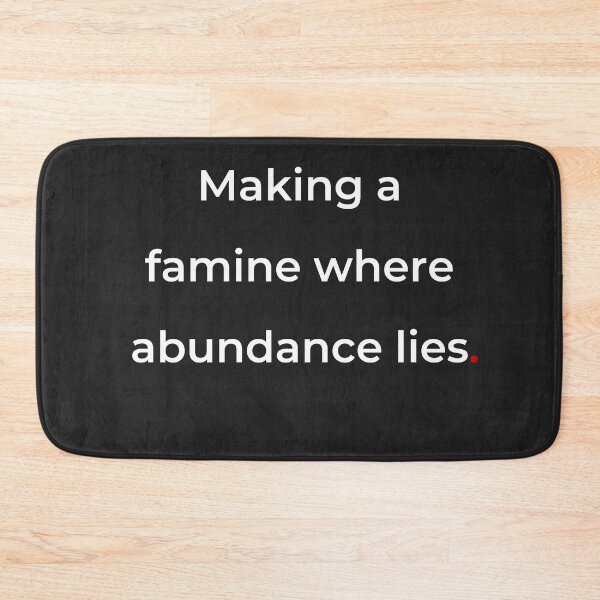 Item preview, "Making a famine where abundance lies" - print white designed and sold by ariksworld.
