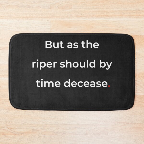 Item preview, "But as the riper should by time decease" - print white designed and sold by ariksworld.