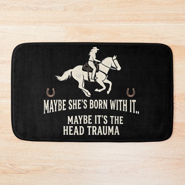 Item preview, Maybe She's Born With It Maybe It's The Head Trauma Funny Horse Rider designed and sold by Jone Cham.