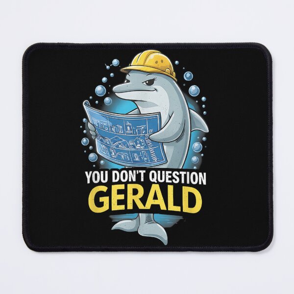 Item preview, You Dont Question Gerald Funny Dolphin Engineer Humor Meme designed and sold by Denenberg Jardel.