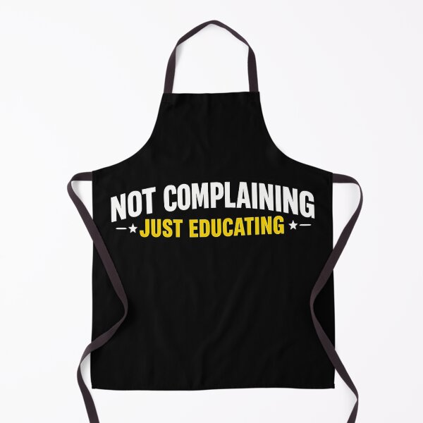 Item preview, Not Complaining Just Educating Funny Sarcastic Humor Design designed and sold by TeeTimeTreasure.