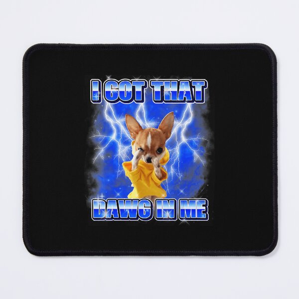 Item preview, I Got That Dawg In Me Funny Chihuahua Meme designed and sold by tadmercado.