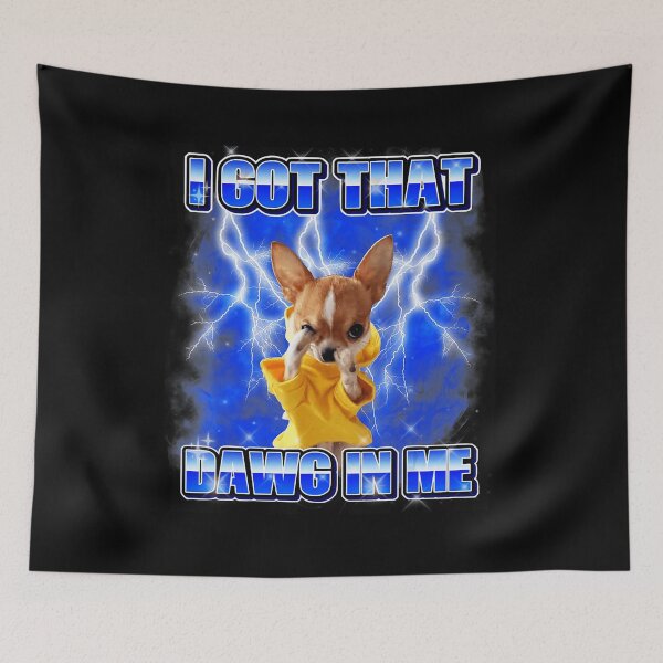 Item preview, I Got That Dawg In Me Funny Chihuahua Meme designed and sold by tadmercado.