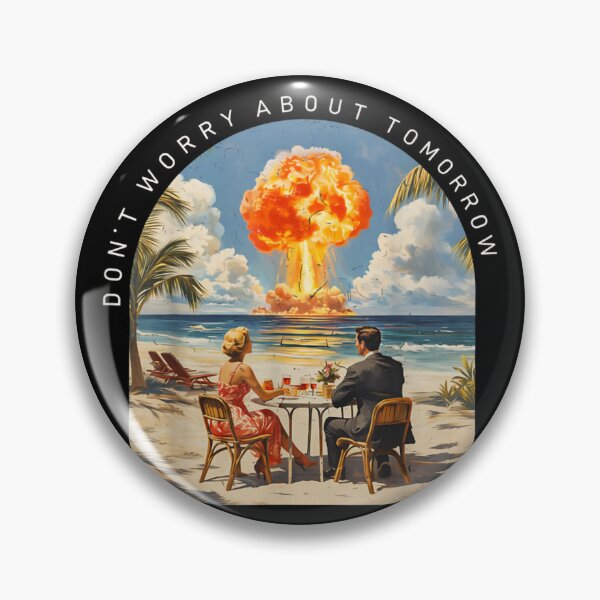Item preview, Dont Worry About Tomorrow Dark Humor Nuclear Beach Meme designed and sold by Phil Ben.