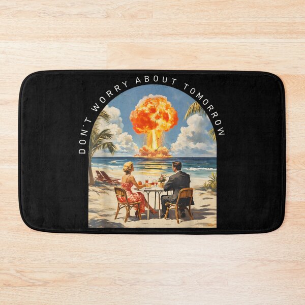 Item preview, Dont Worry About Tomorrow Dark Humor Nuclear Beach Meme designed and sold by Phil Ben.