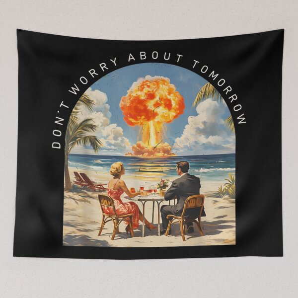 Item preview, Dont Worry About Tomorrow Dark Humor Nuclear Beach Meme designed and sold by Phil Ben.