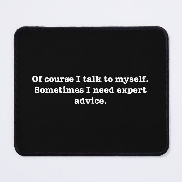 Item preview, Of course I talk to myself. Sometimes I need expert advice designed and sold by Less-Drama.