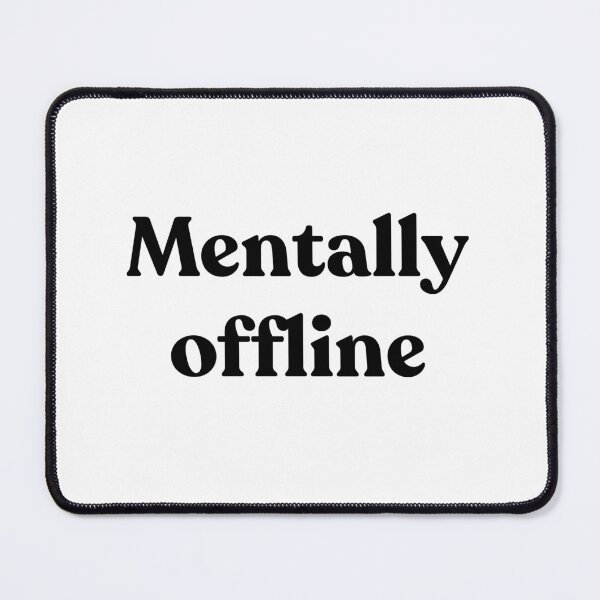Item preview, Mentally offline. designed and sold by Cyber Warrior.