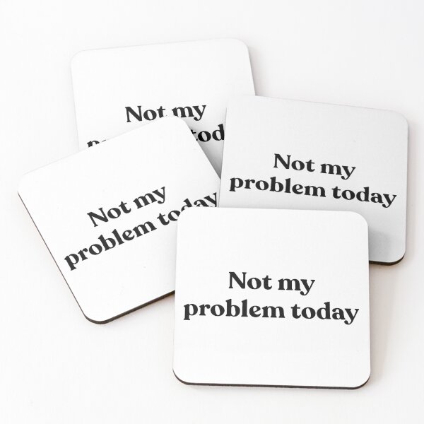 Item preview, Not my problem today. designed and sold by Cyber Warrior.