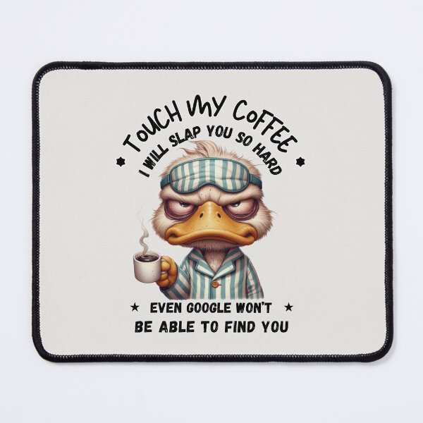Item preview, Funny Sarcastic Coffee Duck - Touch My Coffee I Will Slap You So Hard Even Google Won’t Find You designed and sold by KymeraStudio25.